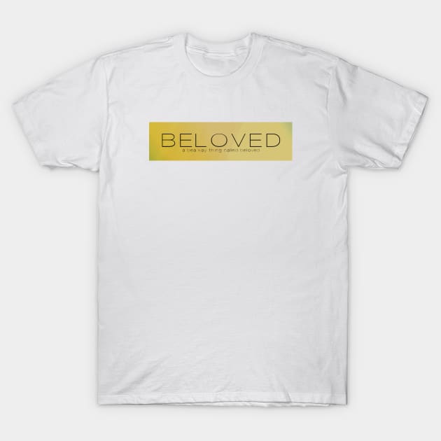 A Bea Kay Thing Called Beloved- Gold Label T-Shirt by BeaKay